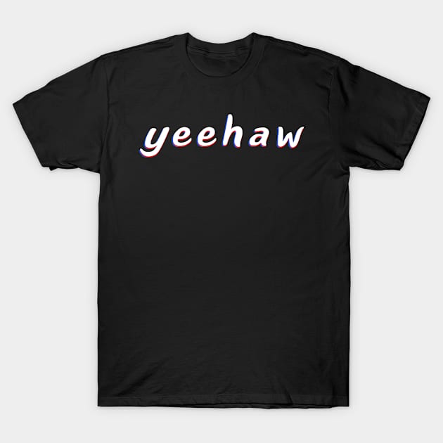 Yeehaw A Trendy Meme In Trippy Typography For Memers T-Shirt by mangobanana